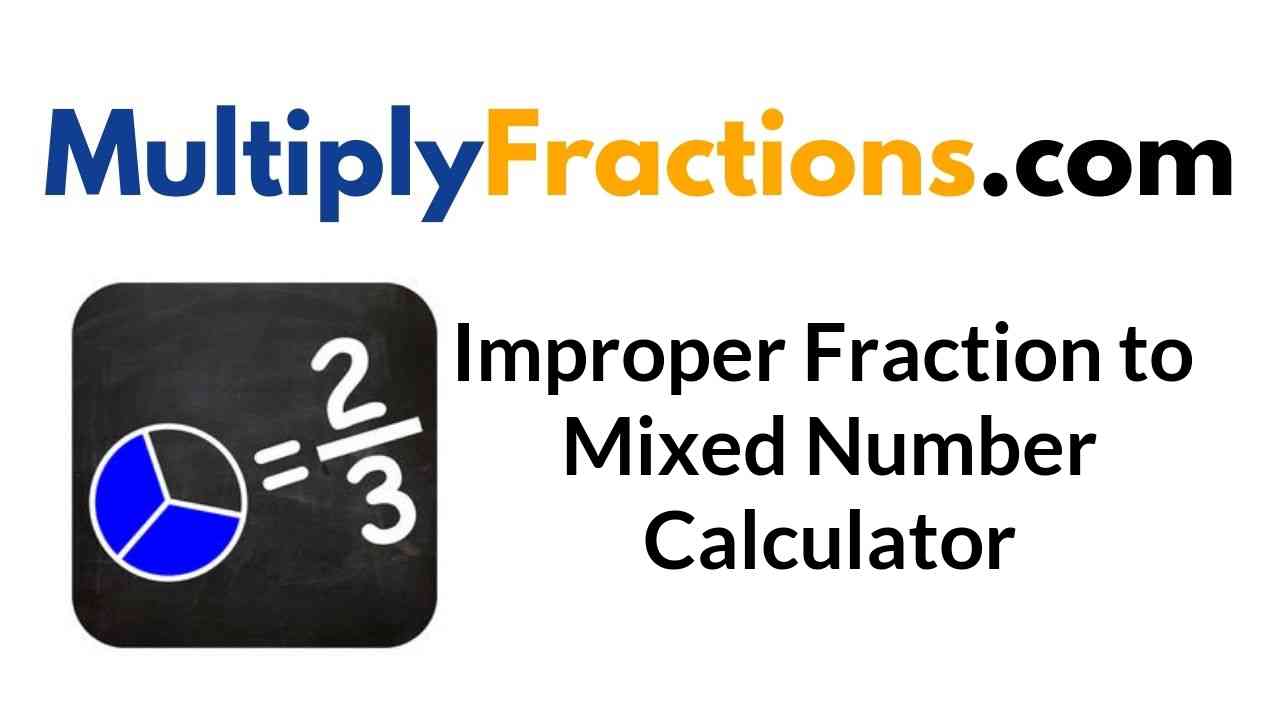 Improper Fraction to Mixed Number Calculator