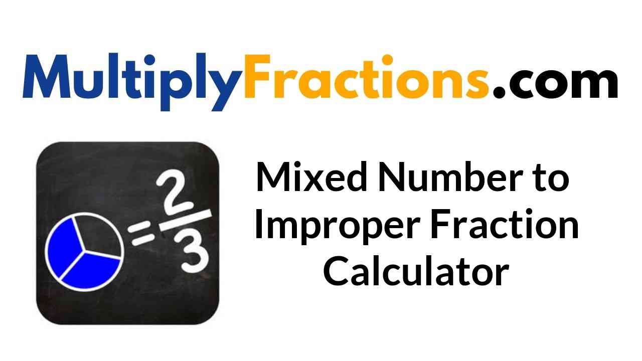 Mixed Number to Improper Fractions Calculator