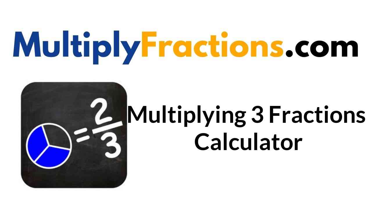 Multiplying 3 Fractions Calculator